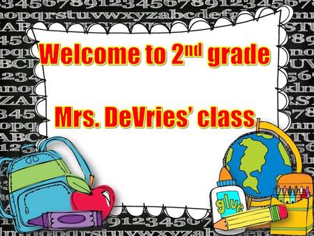 Welcome to 2nd grade Mrs. DeVries’ class.