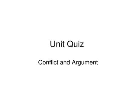 Unit Quiz Conflict and Argument.