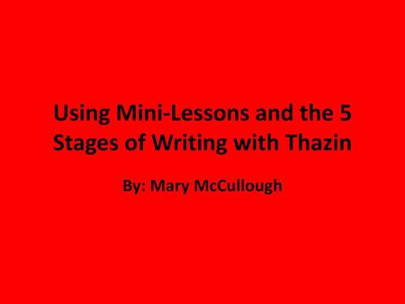 Using Mini-Lessons and the 5 Stages of Writing with Thazin
