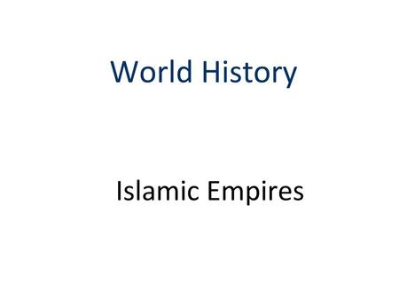 World History Islamic Empires.
