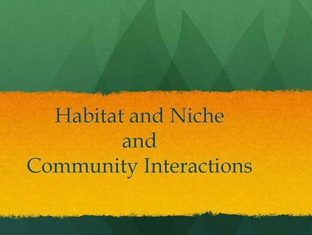 Habitat and Niche and Community Interactions