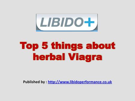 Top 5 things about herbal Viagra