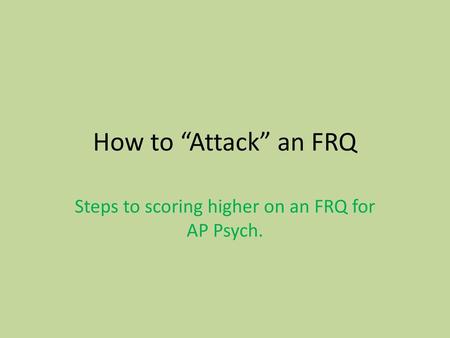Steps to scoring higher on an FRQ for AP Psych.