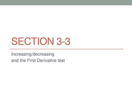 Increasing/decreasing and the First Derivative test