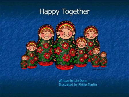 Happy Together Written by Lin Donn Illustrated by Phillip Martin.