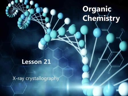 Organic Chemistry Lesson 21 X-ray crystallography.