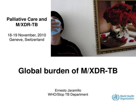 Palliative Care and M/XDR-TB Global burden of M/XDR-TB