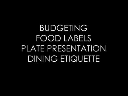 BUDGETING FOOD LABELS PLATE PRESENTATION DINING ETIQUETTE
