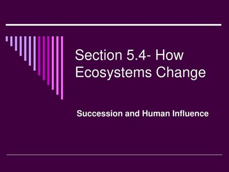 Section 5.4- How Ecosystems Change