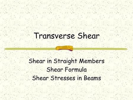 Shear in Straight Members Shear Formula Shear Stresses in Beams