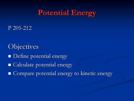 Potential Energy Objectives P Define potential energy