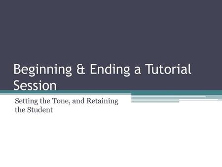 Beginning & Ending a Tutorial Session
