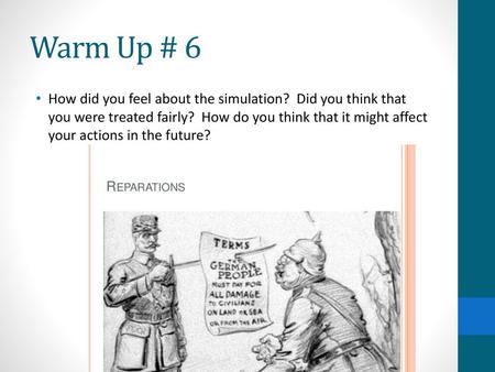 Warm Up # 6 How did you feel about the simulation? Did you think that you were treated fairly? How do you think that it might affect your actions in.
