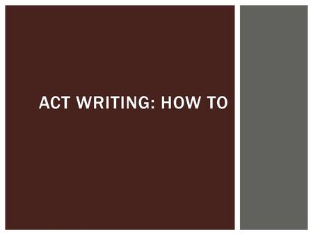 ACT Writing: How To.