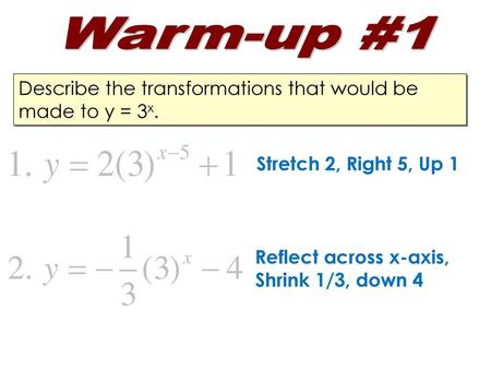Warm-up #1 Describe the transformations that would be made to y = 3x.