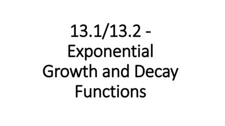 13.1/ Exponential Growth and Decay Functions