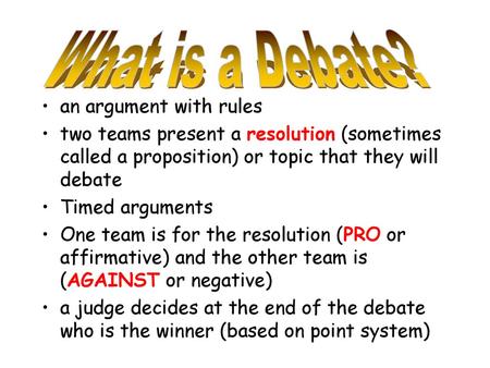 What is a Debate? an argument with rules