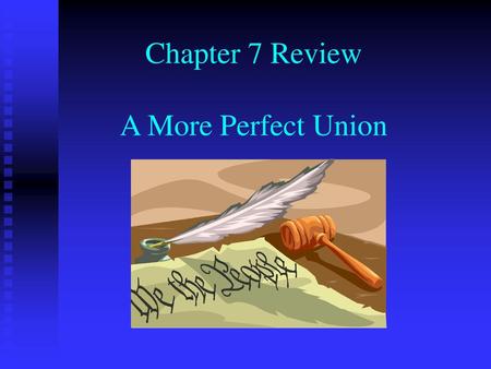 Chapter 7 Review A More Perfect Union