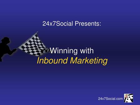24x7Social Presents: Winning with Inbound Marketing