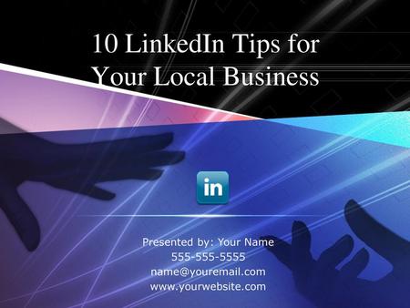 10 LinkedIn Tips for Your Local Business