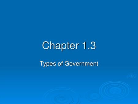 Chapter 1.3 Types of Government.