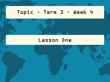 Topic – Term 3 – Week 4 Lesson One.