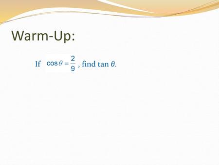 Warm-Up: If , find tan θ..