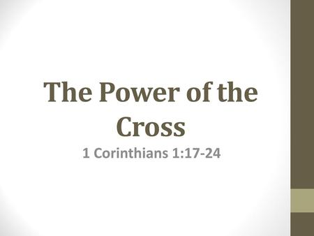 The Power of the Cross 1 Corinthians 1:17-24.