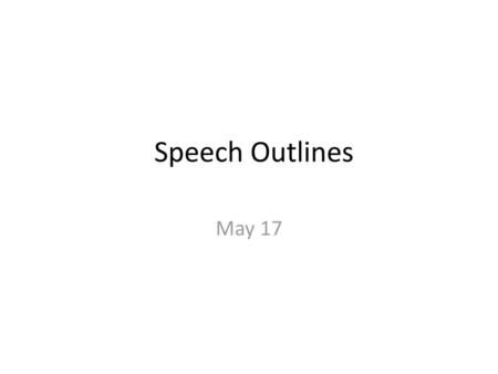 Speech Outlines May 17.