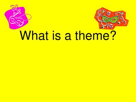 What is a theme?.
