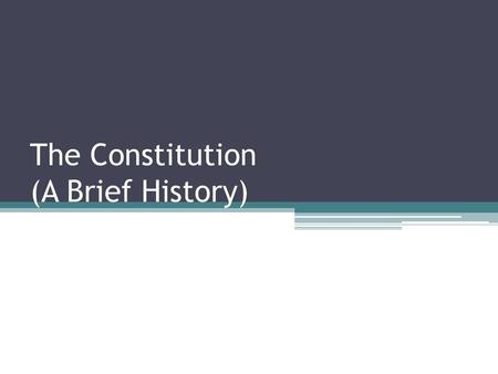 The Constitution (A Brief History)