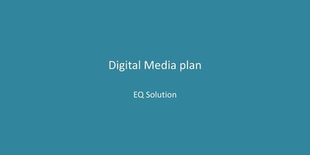 Digital Media plan EQ Solution.