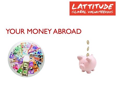 YOUR MONEY ABROAD.