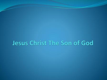 Jesus Christ The Son of God