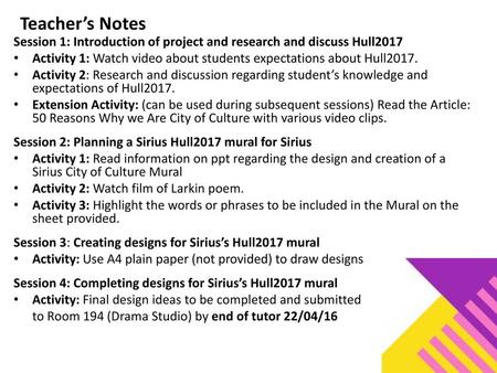 Teacher’s Notes Session 1: Introduction of project and research and discuss Hull2017 Activity 1: Watch video about students expectations about Hull2017.