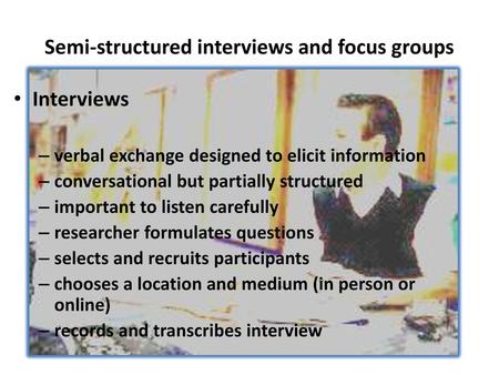Semi-structured interviews and focus groups