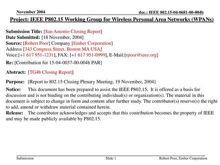 November 2004 Project: IEEE P802.15 Working Group for Wireless Personal Area Networks (WPANs) Submission Title: [San Antonio Closing Report] Date Submitted: