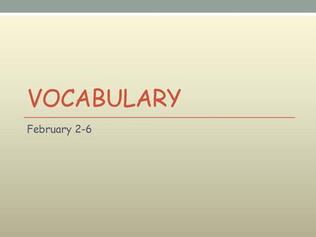 Vocabulary February 2-6.