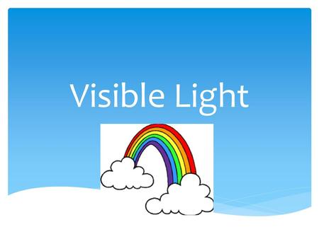Visible Light.