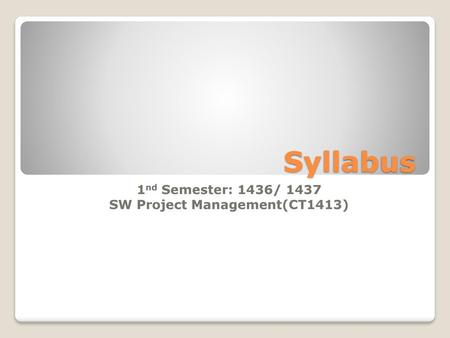 1nd Semester: 1436/ 1437 SW Project Management(CT1413)