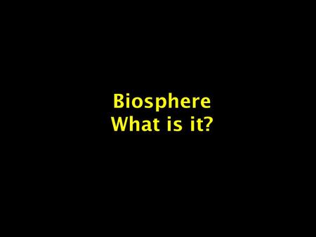 Biosphere What is it?.