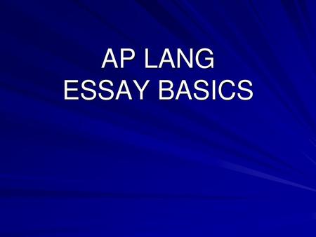 AP LANG ESSAY BASICS.