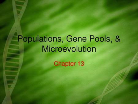 Populations, Gene Pools, & Microevolution