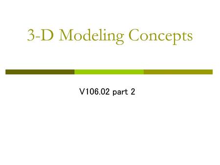 3-D Modeling Concepts V106.02 part 2.