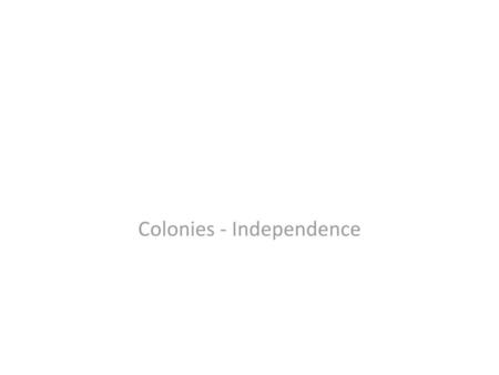 Colonies - Independence