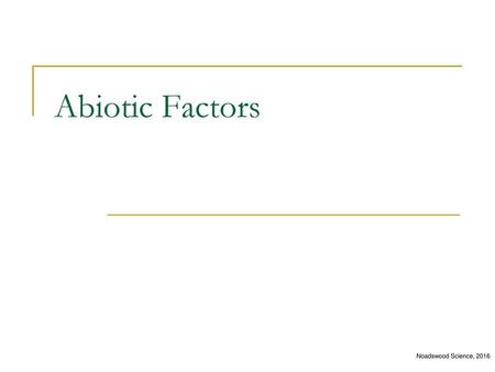 Abiotic Factors Noadswood Science, 2016.