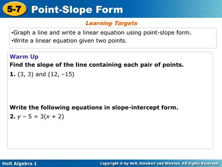 Learning Targets Graph a line and write a linear equation using point-slope form. Write a linear equation given two points. Warm Up Find the slope of the.