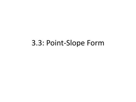 3.3: Point-Slope Form.