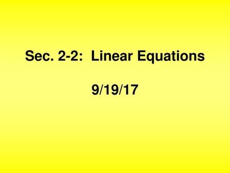 Sec. 2-2: Linear Equations 9/19/17