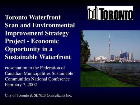 Toronto Waterfront Scan and Environmental Improvement Strategy Project - Economic Opportunity in a Sustainable Waterfront Presentation to the Federation.